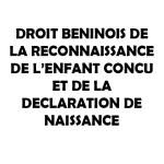 DROIT BENINOIS DE LA RECONNAISSANCE DE L’ENFANT CONÇU ET DE LA DECLARATION DE NAISSANCE